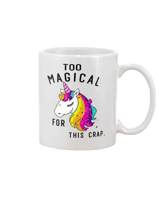 Funny Coffee Mug | Too Magical Unicorn For This Crap | Funny Badass Quotes Drinkware Gift