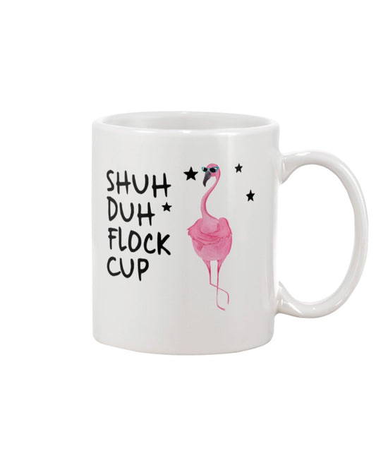 Funny Coffee Mug | Flamingo Shuh Duh Flock Cup | Funny Badass Quotes Drinkware Gift