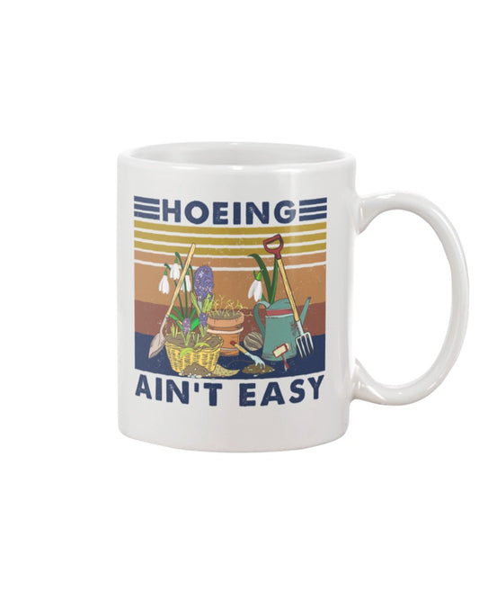 Gardening Coffee Mug | Hoeing Ain't Easy - Garden Equipment | Drinkware Gift for Gardener, Plants Lover