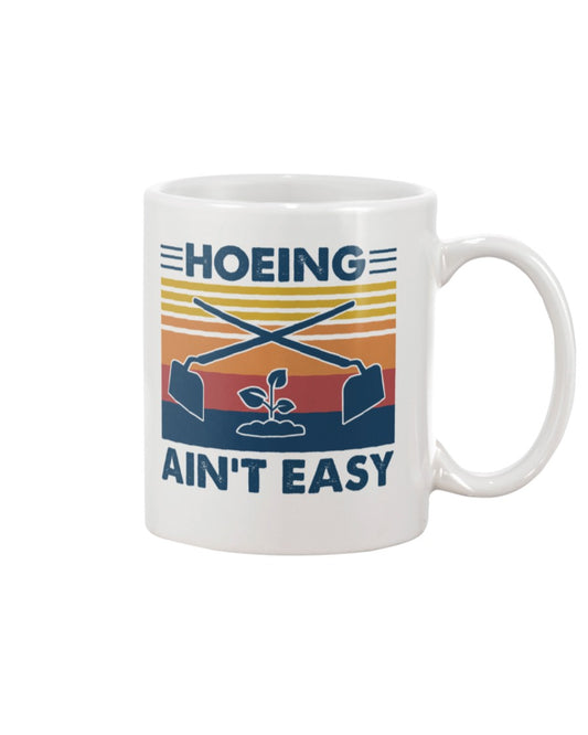 Gardening Coffee Mug | Hoeing Ain't Easy - Garden Equipment | Drinkware Gift for Gardener, Plants Lover