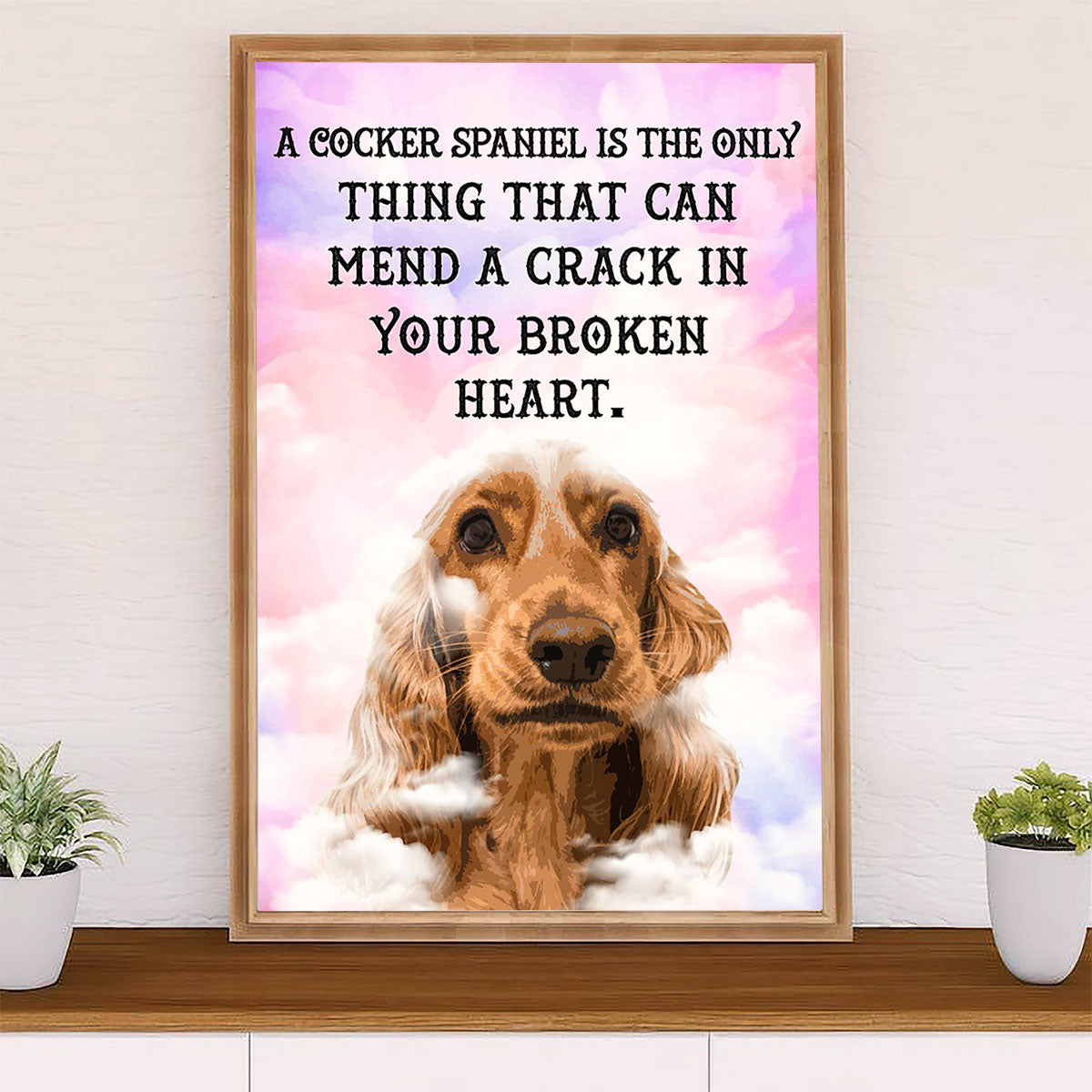 Cocker Spaniel Dog Poster | Mend A Crack In Broken Heart | Wall Art Gift for Cocker Spaniel Puppies Lover