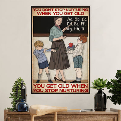 Teacher Classroom Poster | Get Old When Stop Nurturing | Wall Art Back To School Gift for Teacher