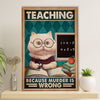 Teacher Classroom Canvas Wall Art | Cat - Teaching Because Murder Is Wrong | Back To School Gift for Teacher