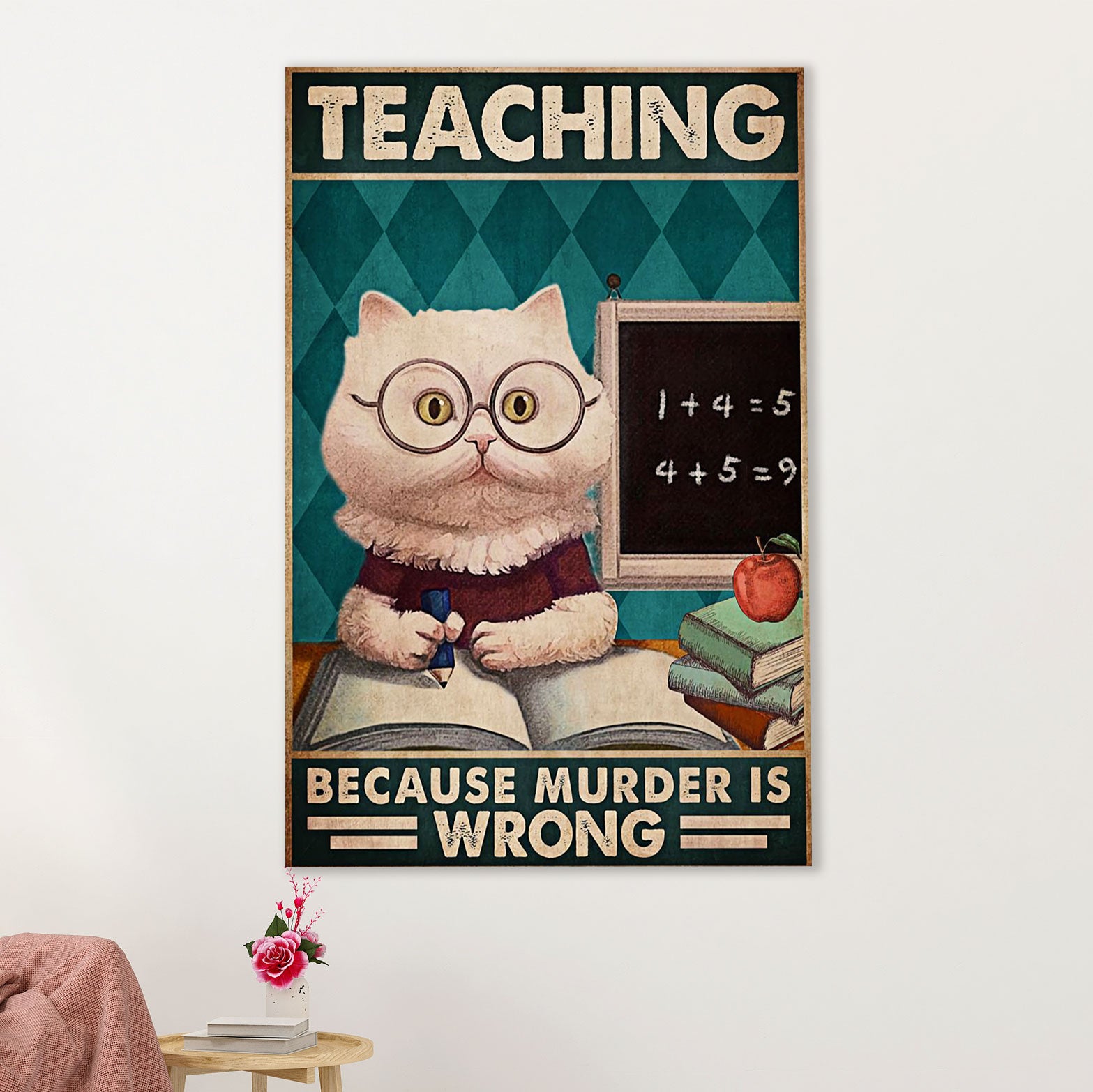 Teacher Classroom Poster | Cat - Teaching Because Murder Is Wrong | Wall Art Back To School Gift for Teacher