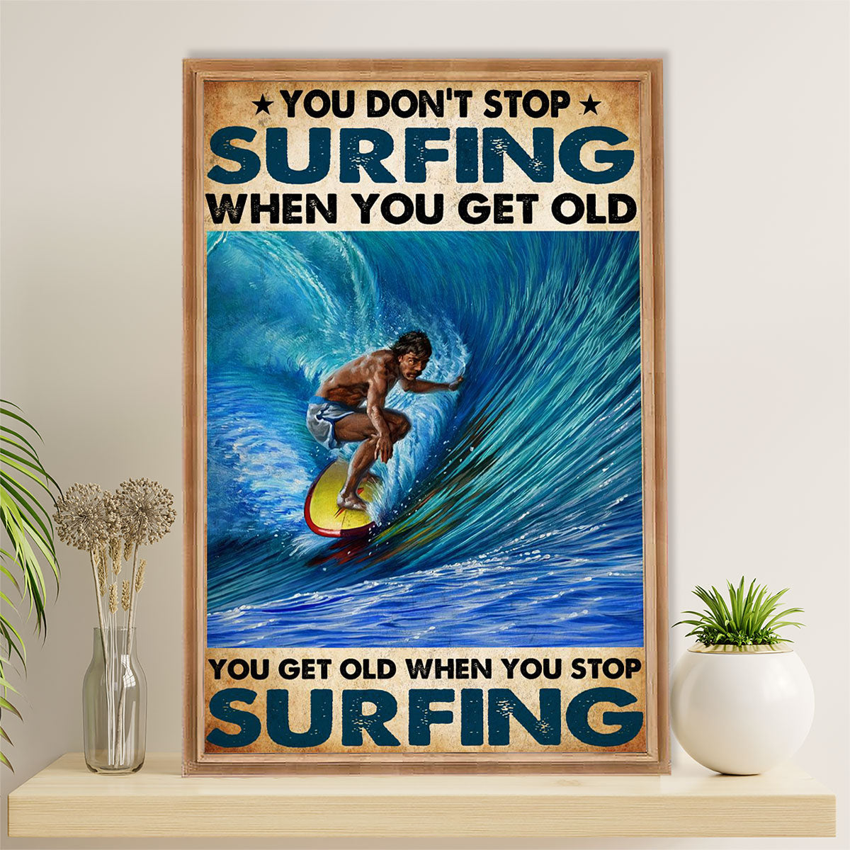 Water Surfing Poster Prints | Get Old When Stop Surfing | Wall Art Gift for Beach Surfer