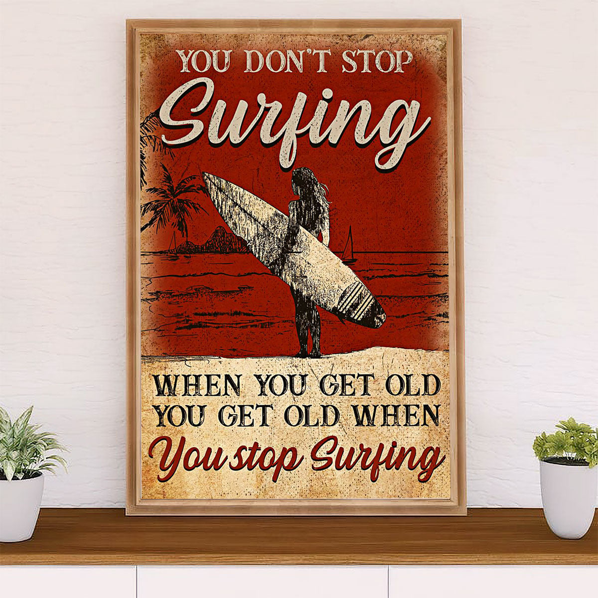 Water Surfing Poster Prints | Get Old When Stop Surfing | Wall Art Gift for Beach Surfer