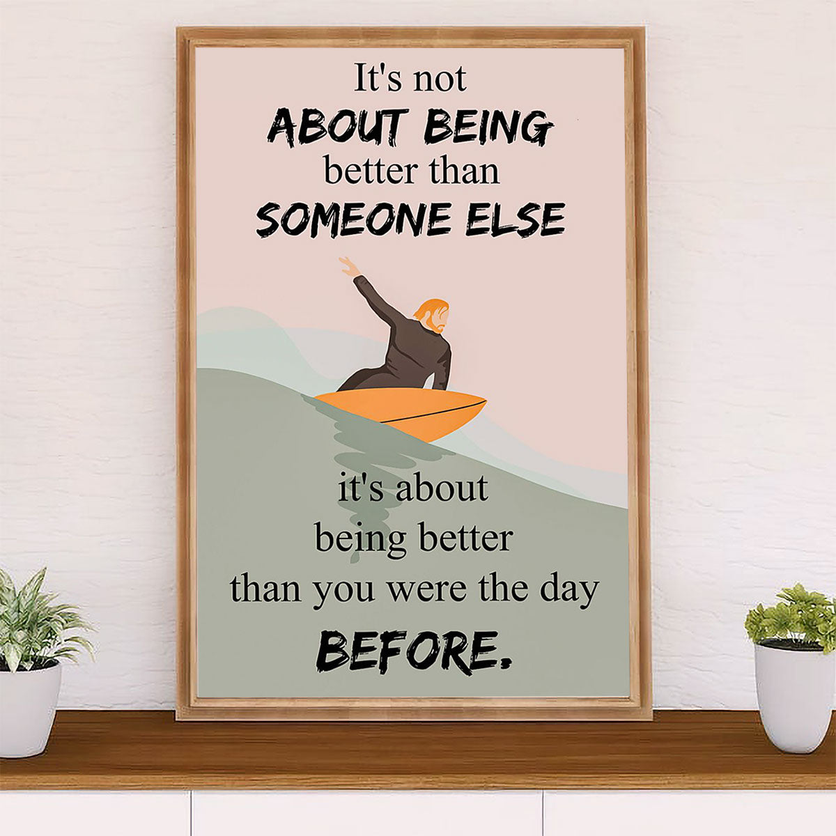 Water Surfing Poster Prints | Man Surfing - Better Than Yesterday | Wall Art Gift for Beach Surfer