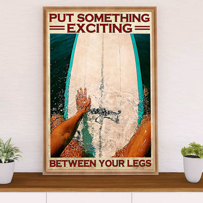 Water Surfing Poster Prints | Put Something Exciting Between Your Legs | Wall Art Gift for Beach Surfer
