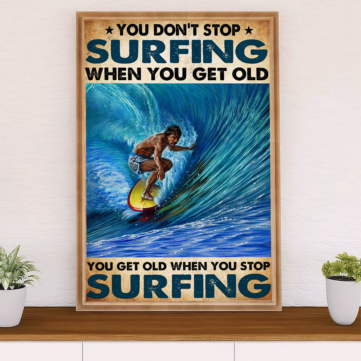 Water Surfing Poster Prints | Get Old When Stop Surfing | Wall Art Gift for Beach Surfer