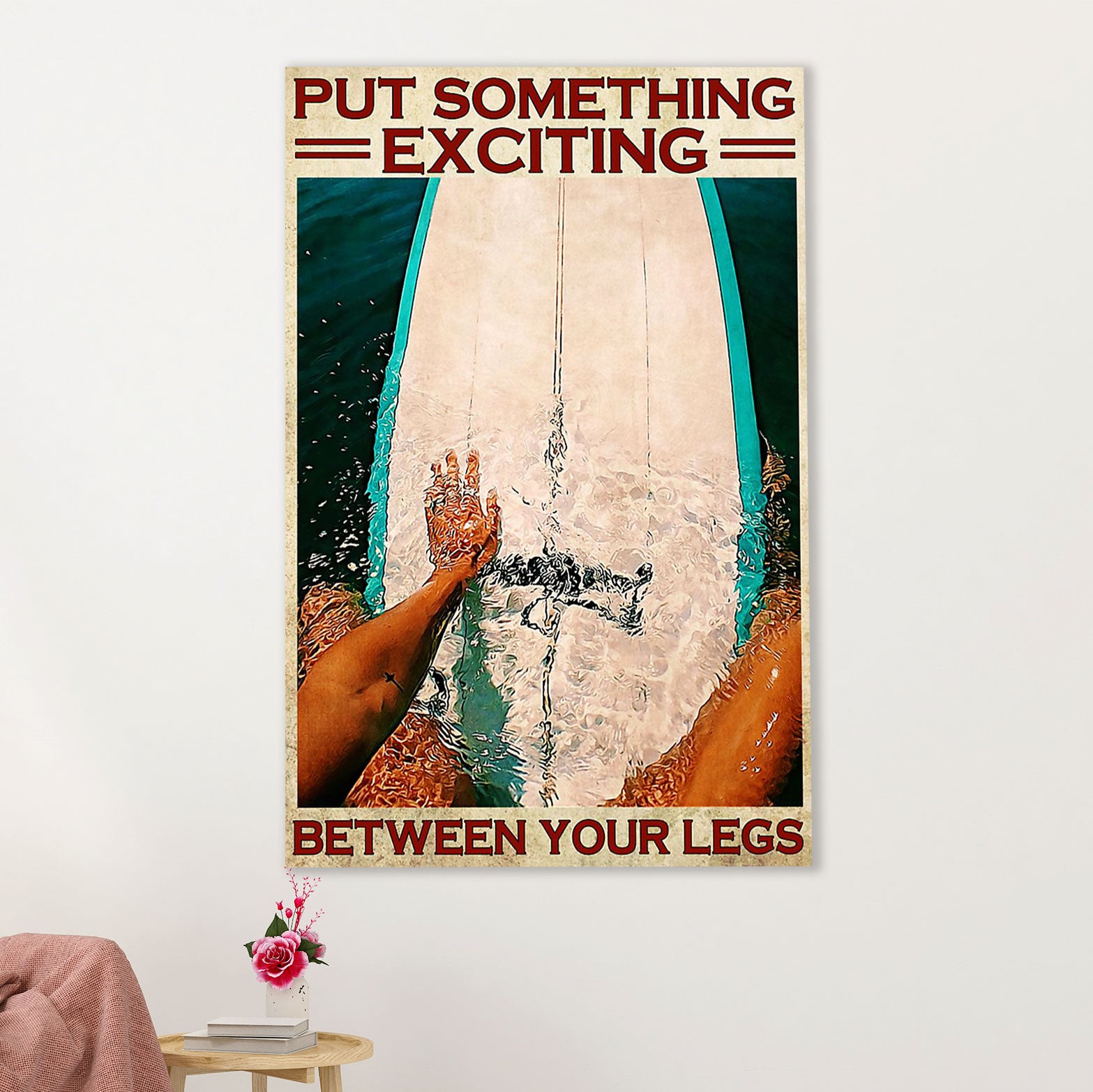 Water Surfing Canvas Wall Art Prints | Put Something Exciting Between Your Legs | Home Décor Gift for Beach Surfer