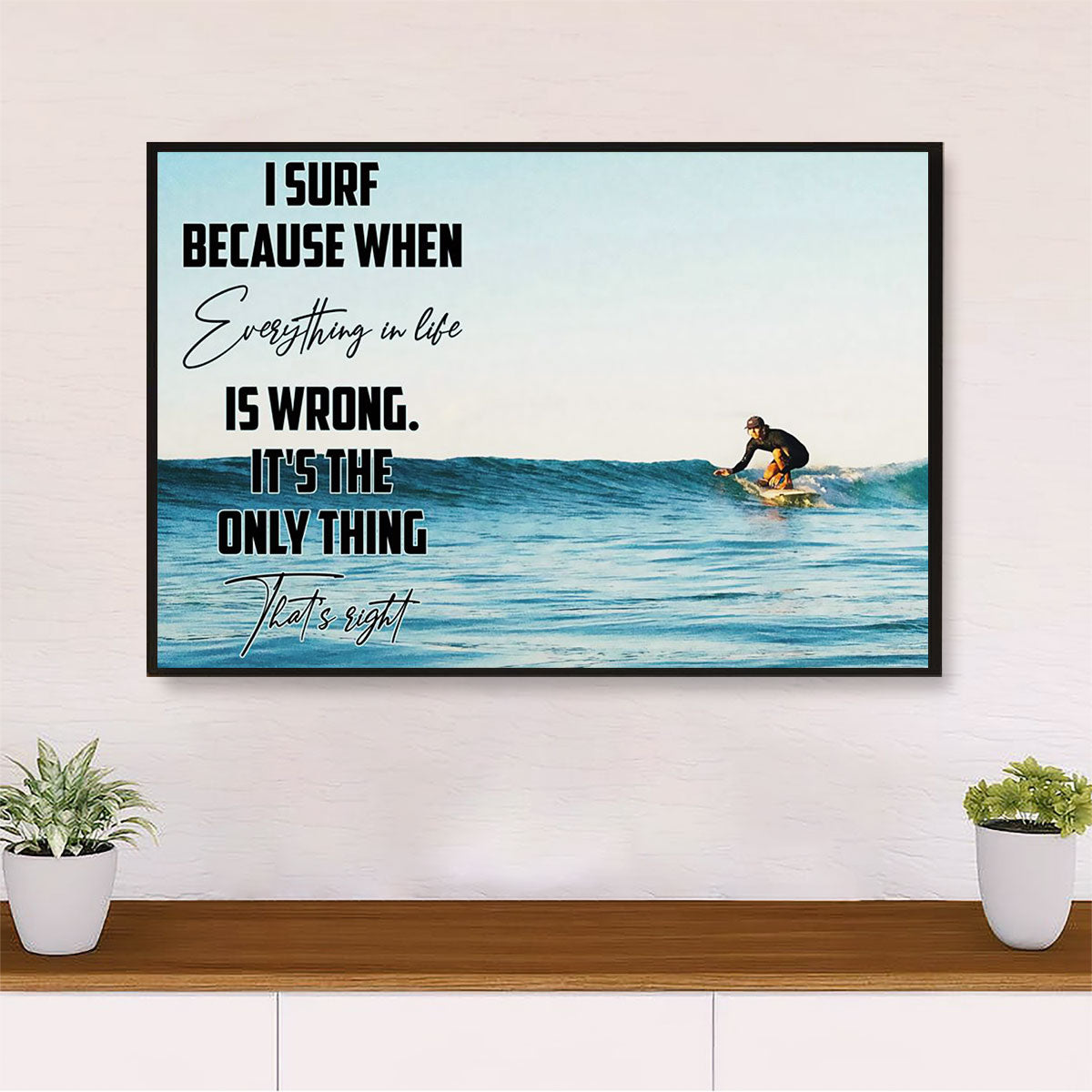 Water Surfing Poster Prints | I Surf Because | Wall Art Gift for Beach Surfer