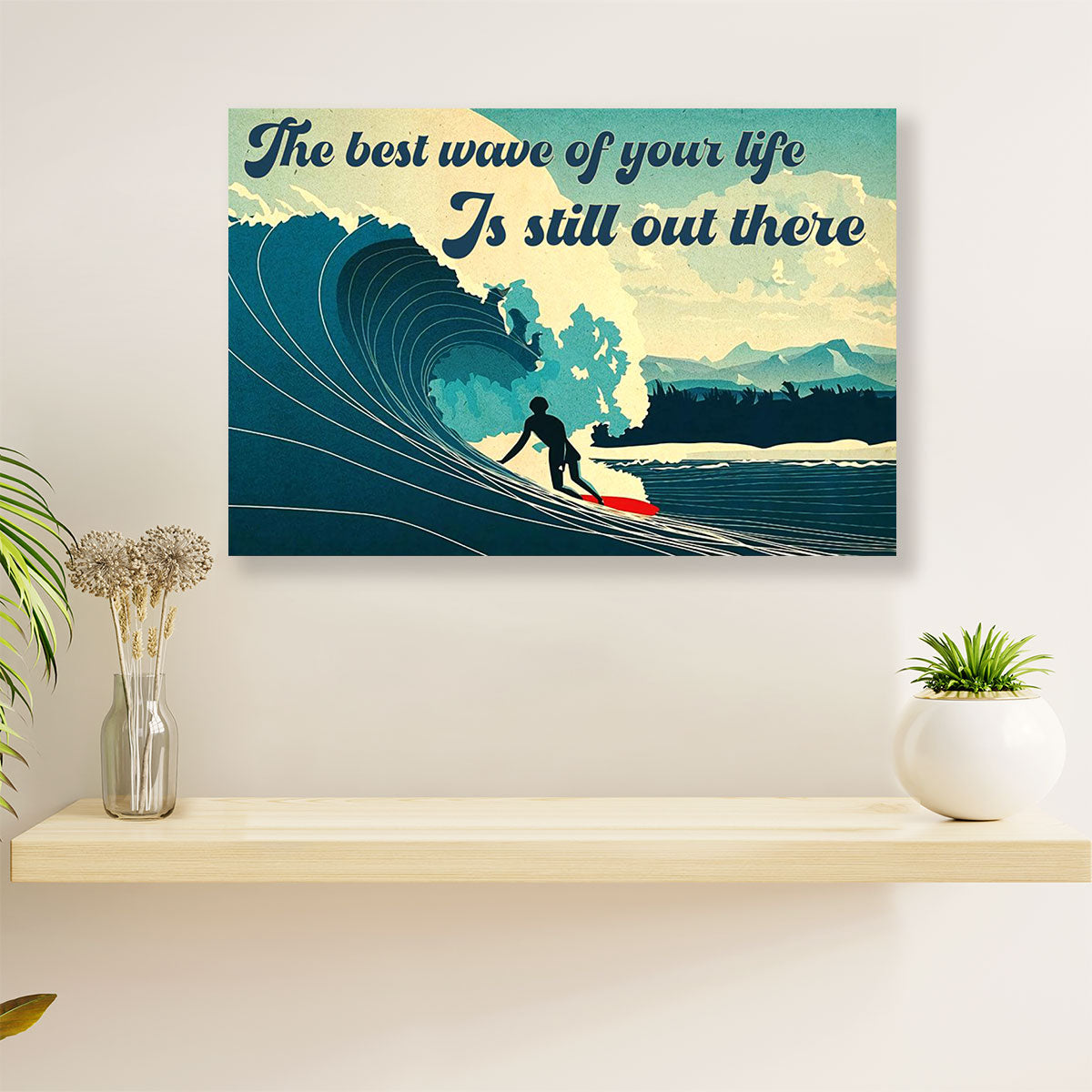 Water Surfing Poster Prints | Best Wave Of Your Life | Wall Art Gift for Beach Surfer