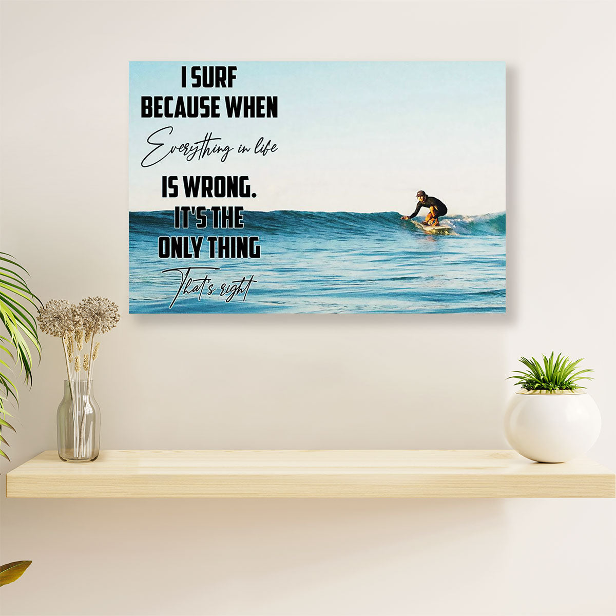 Water Surfing Poster Prints | I Surf Because | Wall Art Gift for Beach Surfer