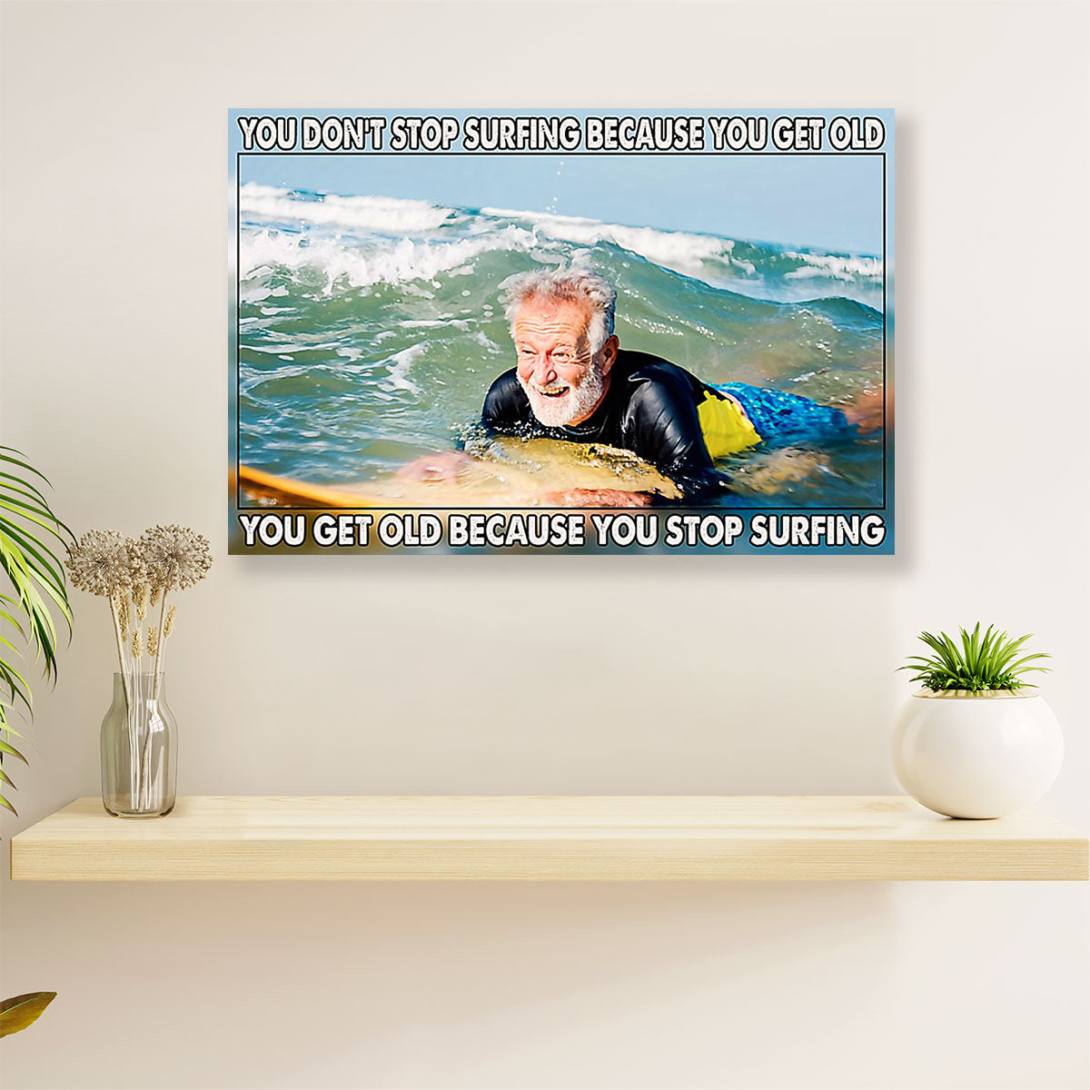 Water Surfing Canvas Wall Art Prints | Get Old When Stop Surfing | Home Décor Gift for Beach Surfer