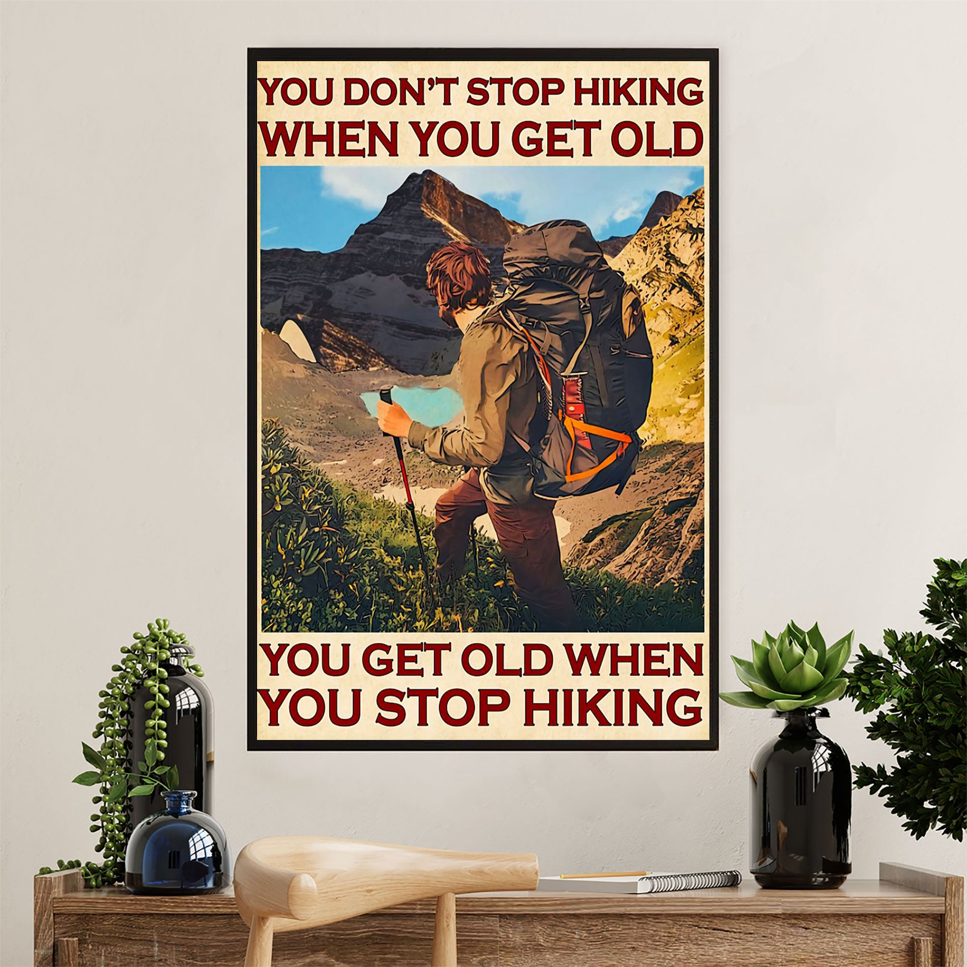 Hiking Poster Prints | Get Old When Stop Hiking | Wall Art Gift for Hiker