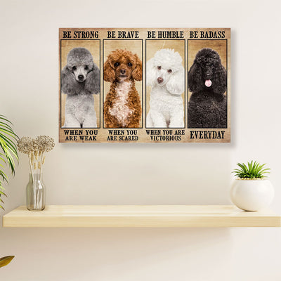 Poodle Be Strong Be Brave Dog Poster Prints | Wall Art Gift for Poodle Puppies Lover