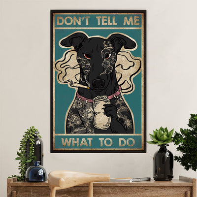 Greyhound Dog Poster Prints | Funny Dog - Don’t Tell Me What To Do | Wall Art Gift for Greyhound Puppies Lover