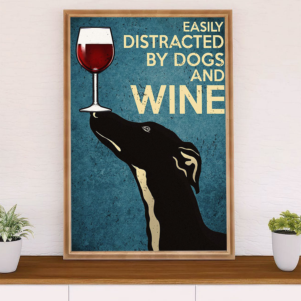 Greyhound Dog Poster Prints | Distracted by Dogs & Wine | Wall Art Gift for Greyhound Puppies Lover