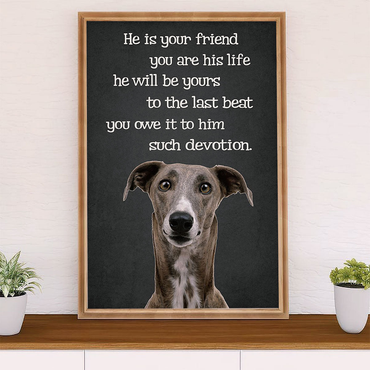 Greyhound Dog Canvas Prints | He Is Your Friend | Wall Art Gift for Greyhound Puppies Lover