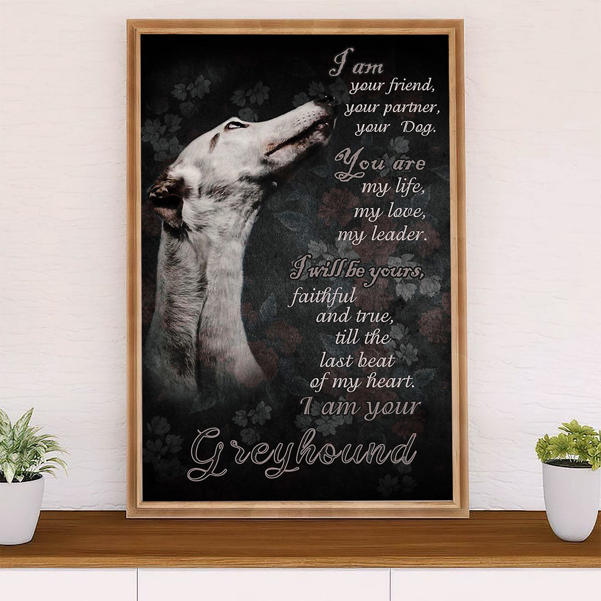 Greyhound Dog Canvas Prints | I Am Your Friend | Wall Art Gift for Greyhound Puppies Lover