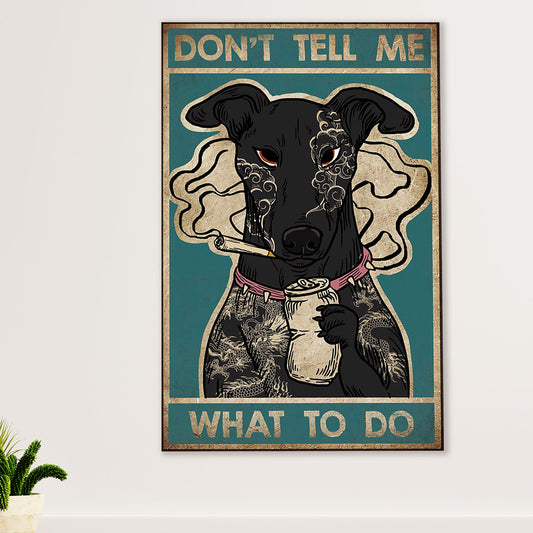 Greyhound Dog Canvas Prints | Funny Dog - Don’t Tell Me What To Do | Wall Art Gift for Greyhound Puppies Lover