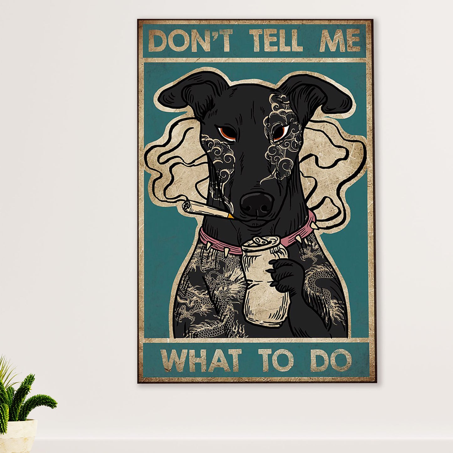 Greyhound Dog Poster Prints | Funny Dog - Don’t Tell Me What To Do | Wall Art Gift for Greyhound Puppies Lover