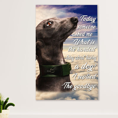 Greyhound Dog Poster Prints | Today Someone Asked Me | Wall Art Gift for Greyhound Puppies Lover