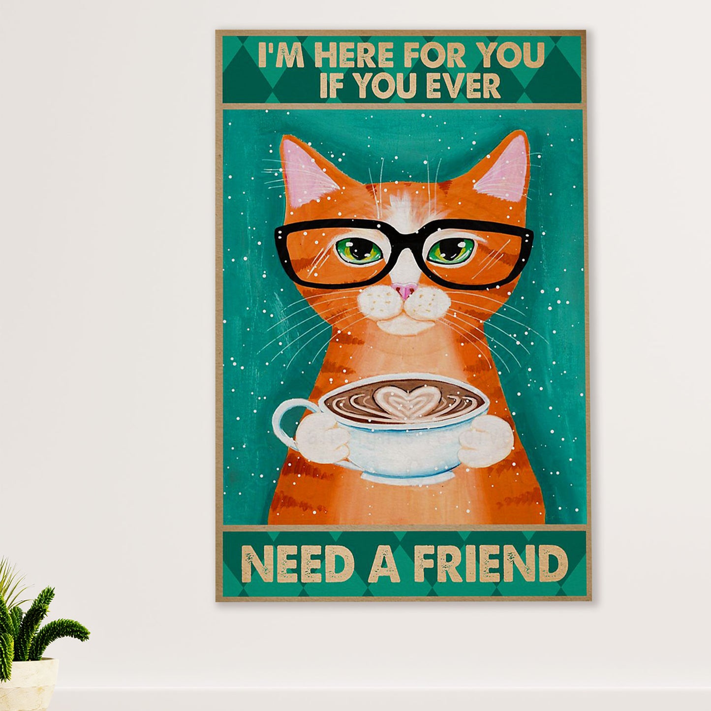 Cute Cat Poster Prints | If You Ever Need A Friend | Wall Art Gift for Cat Kitties Lover