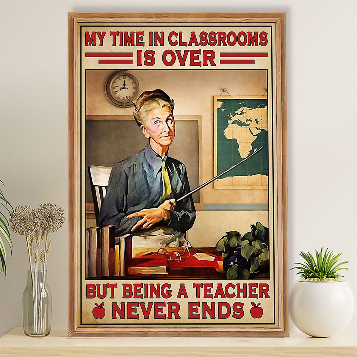 Teacher Classroom Poster Retired Teacher - My Time in Classrooms Is Over | Student Wall Art Back to School Gift for Teacher