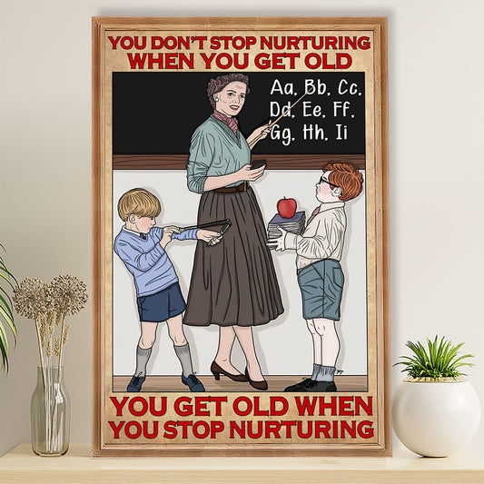 Teacher Classroom Poster You Stop Nurturing When You Get Old | Student Wall Art Back to School Gift for Teacher