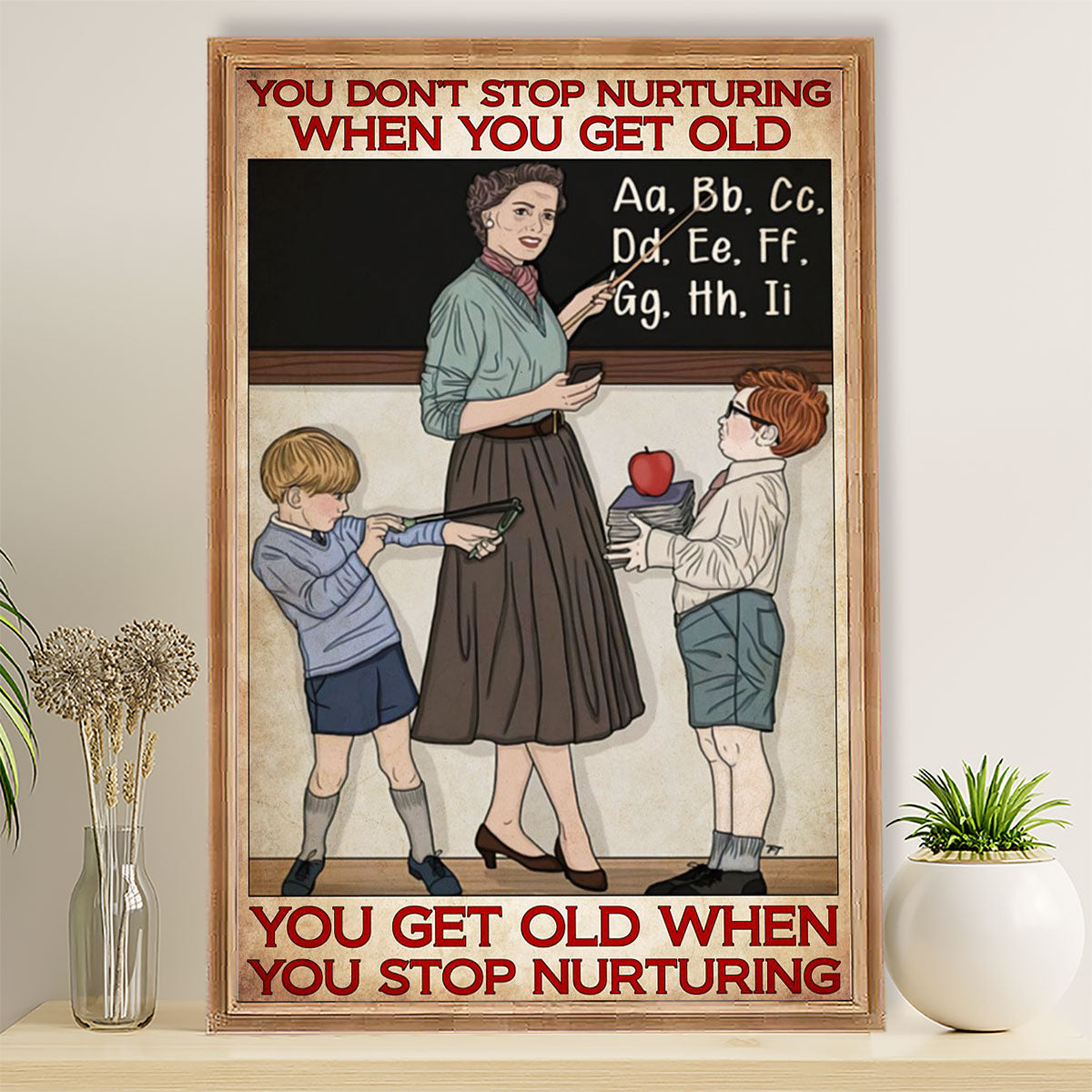 Teacher Classroom Poster You Stop Nurturing When You Get Old | Student Wall Art Back to School Gift for Teacher