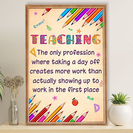 Teacher Classroom Poster Teaching - The Only Profession Where Taking A Day Off | Student Wall Art Back to School Gift for Teacher