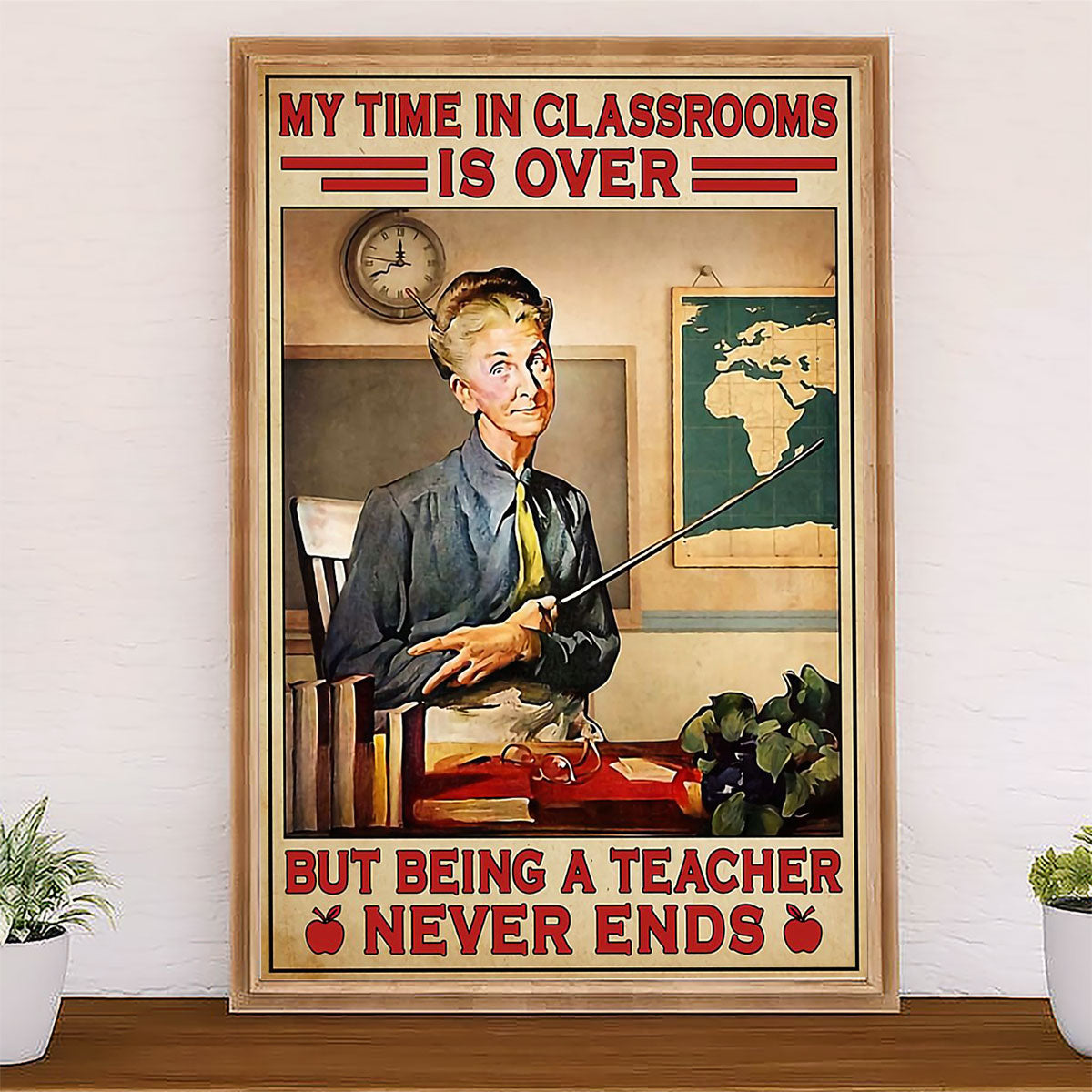 Teacher Classroom Poster Retired Teacher - My Time in Classrooms Is Over | Student Wall Art Back to School Gift for Teacher