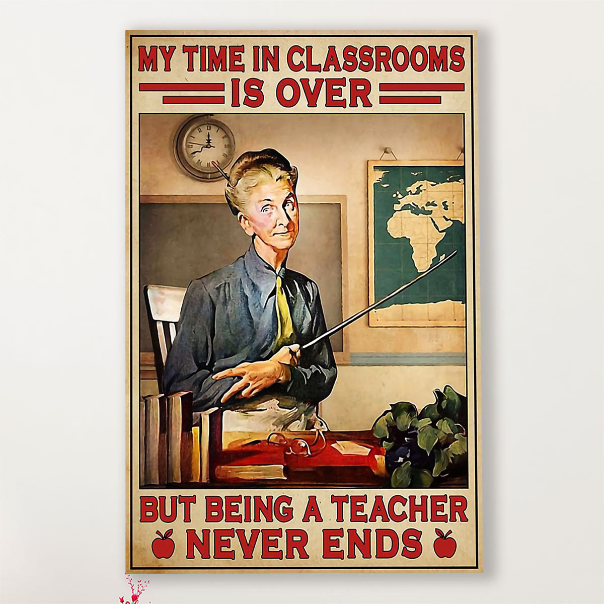 Teacher Classroom Poster Retired Teacher - My Time in Classrooms Is Over | Student Wall Art Back to School Gift for Teacher