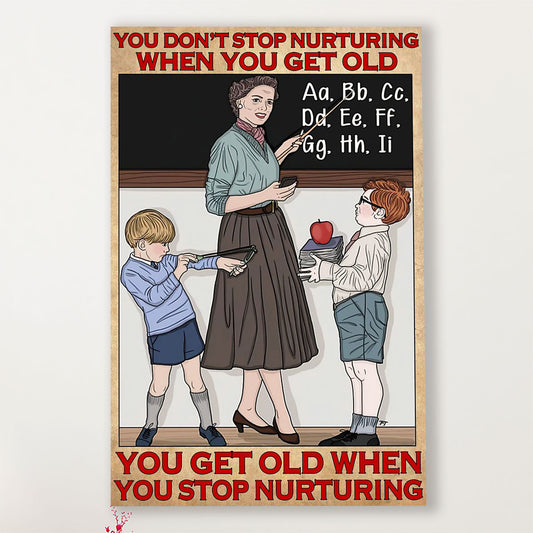 Teacher Classroom Canvas You Stop Nurturing When You Get Old | Student Wall Art Back to School Gift for Teacher