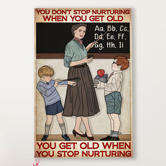 Teacher Classroom Canvas You Stop Nurturing When You Get Old | Student Wall Art Back to School Gift for Teacher