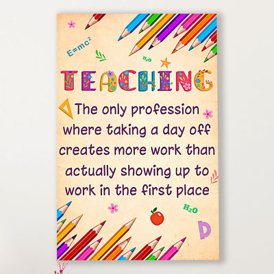 Teacher Classroom Canvas Teaching - The Only Profession Where Taking A Day Off | Student Wall Art Back to School Gift for Teacher