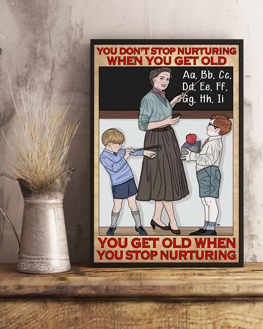 Teacher Classroom Poster You Stop Nurturing When You Get Old | Student Wall Art Back to School Gift for Teacher