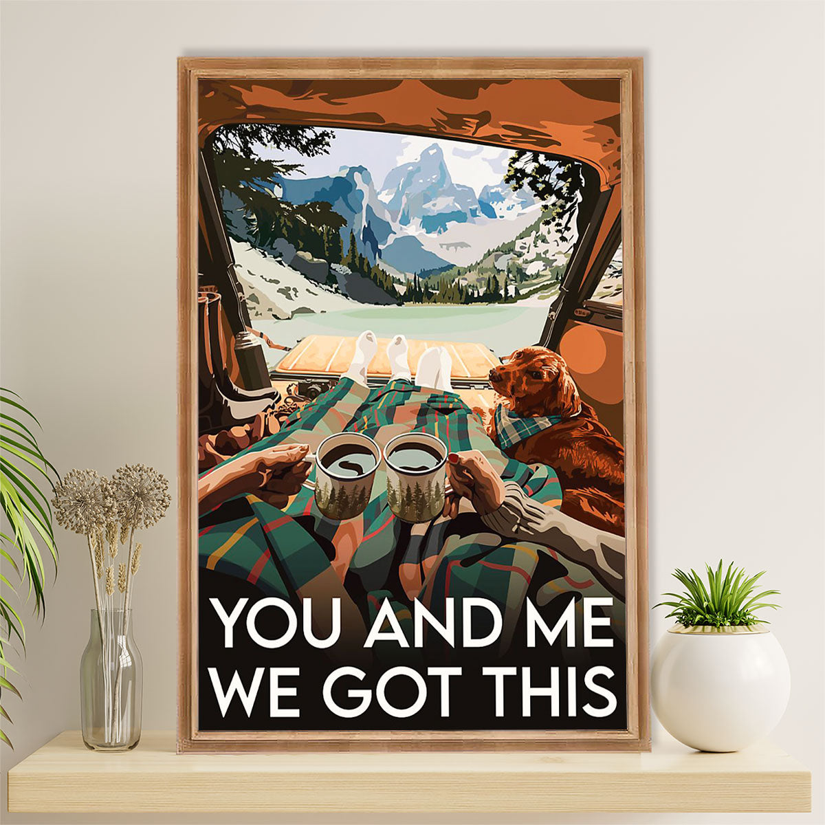 Camping Poster | You & Me We Got This | Wall Art Gift for Camper