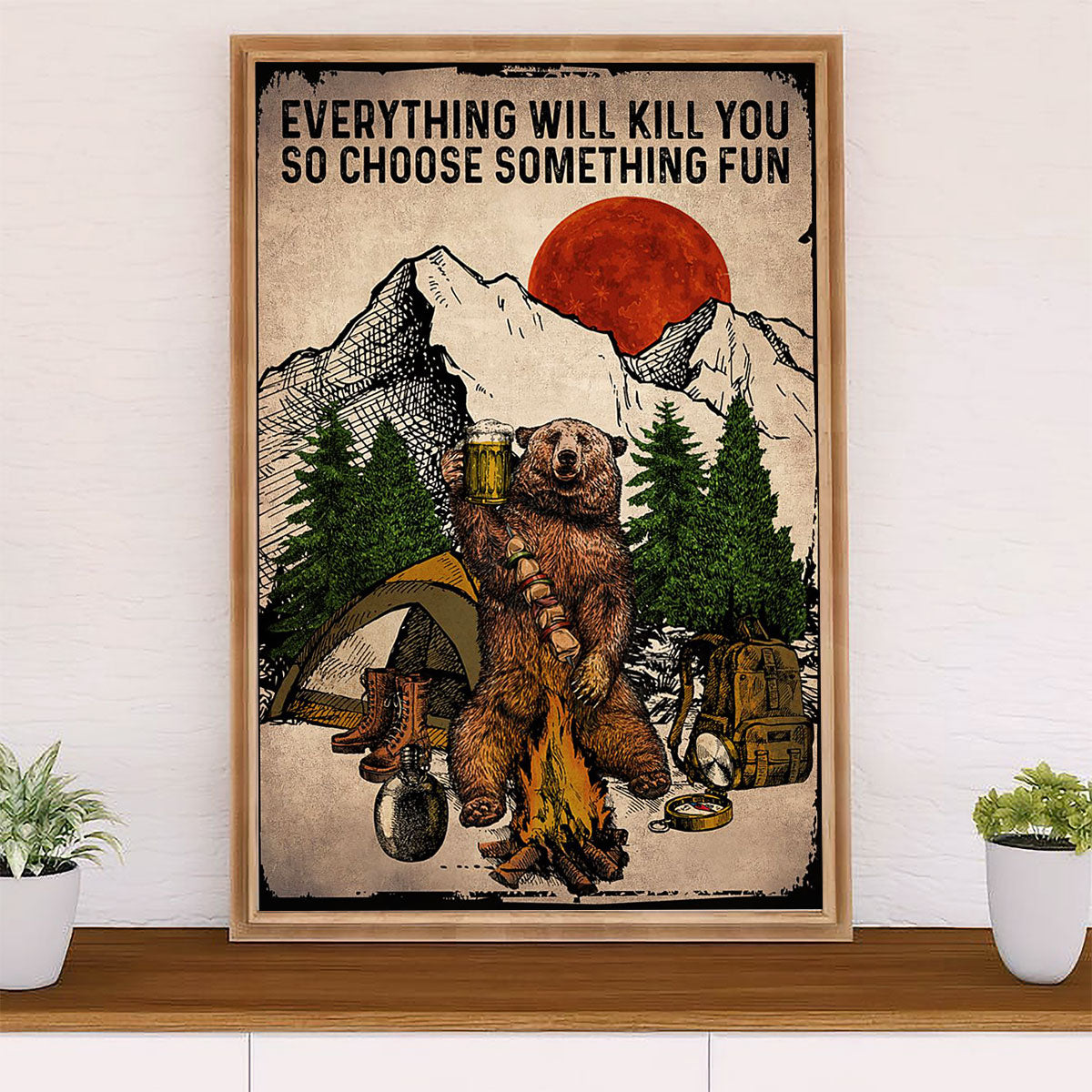 Camping Poster | Bear Drinks Beer - Everything Will Kill You So Choose Something Fun | Wall Art Gift for Camper