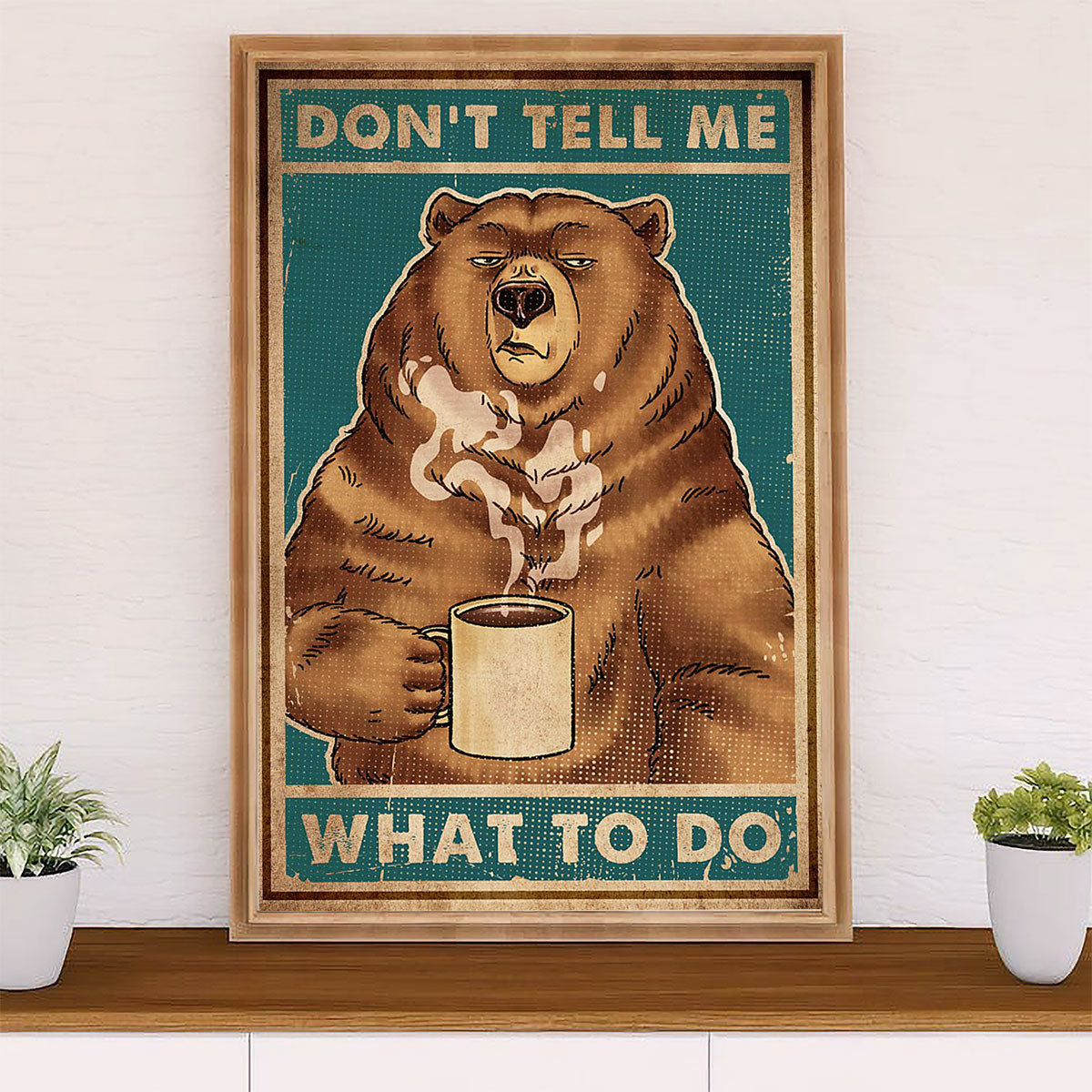 Camping Poster | Funny Bear Drinks Coffee - Don’t Tell Me What To Do | Wall Art Gift for Camper