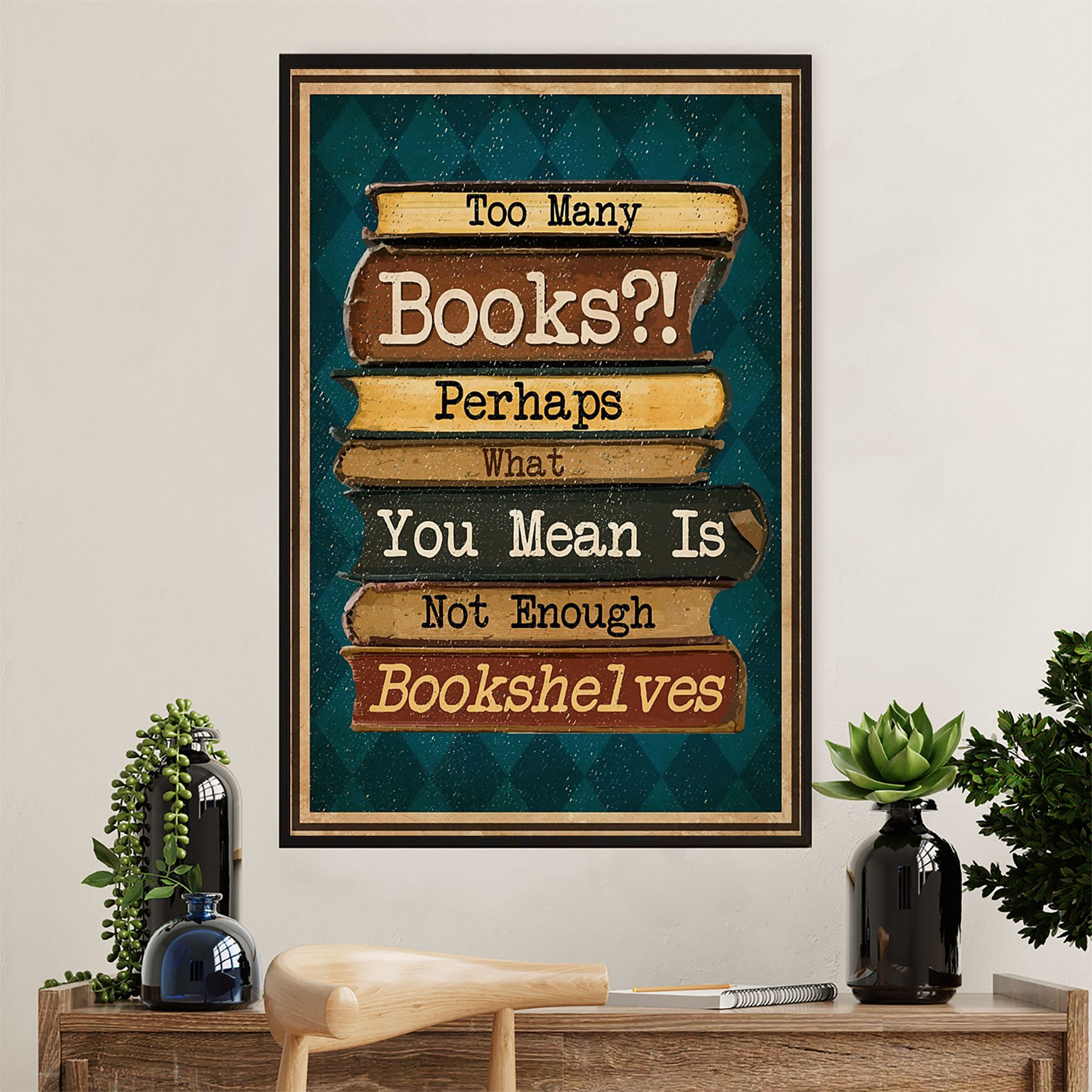 Books Lover Canvas Prints | Too Many Books | Wall Art Gift for Books Reader