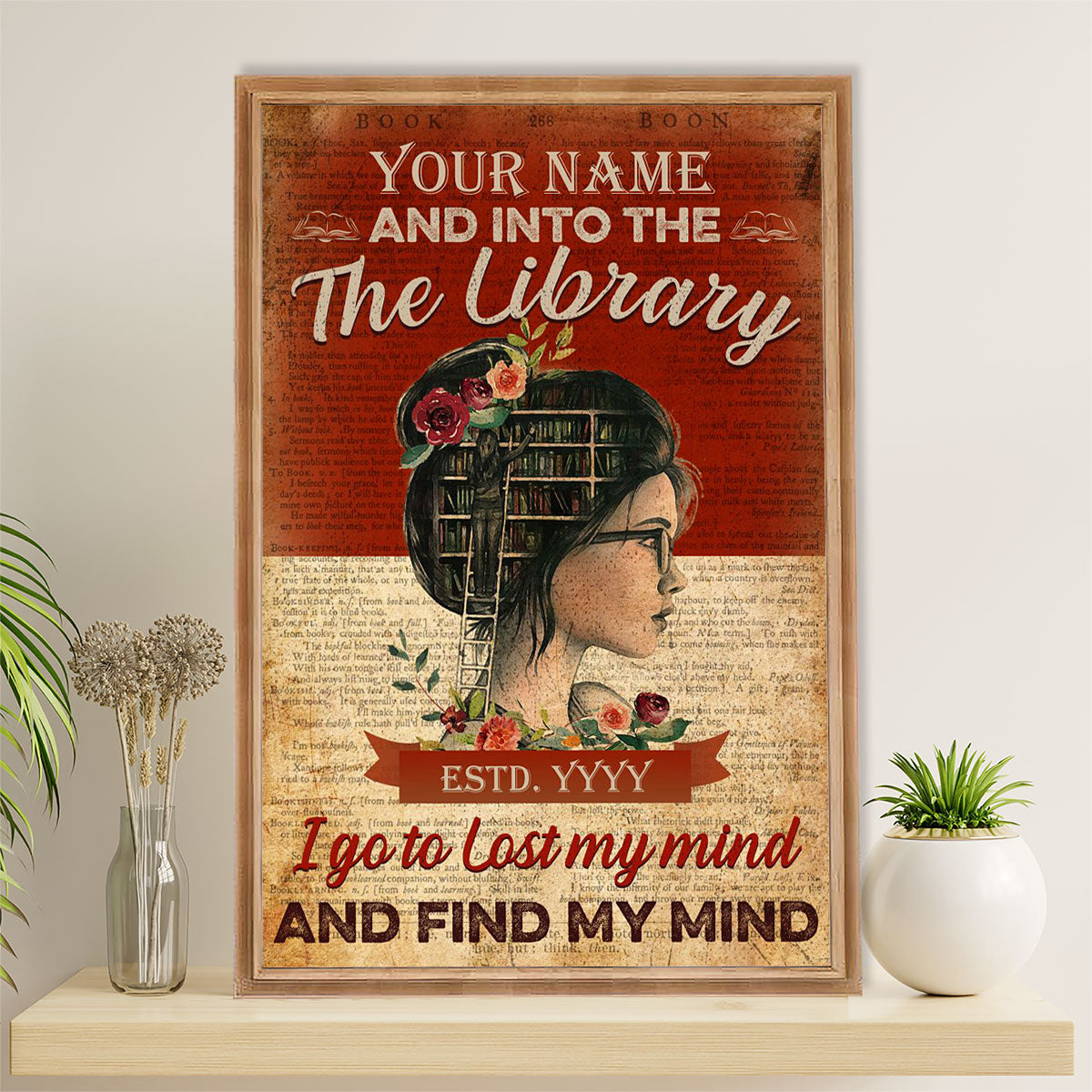Books Lover Poster Prints | Personalized Girl's Name & Birth Year - Into The Library I Go To Lost My Mind & Find My Mind | Wall Art Gift for Books Reader