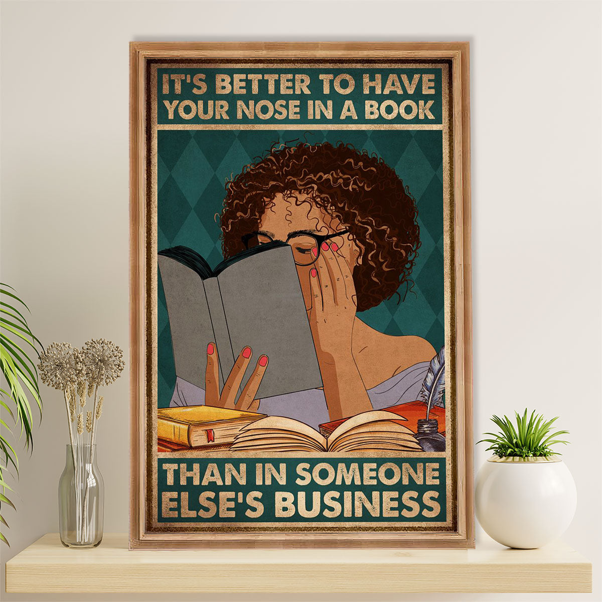 Books Lover Poster Prints | It's Better To Have Your Nose In A Book | Wall Art Gift for Books Reader