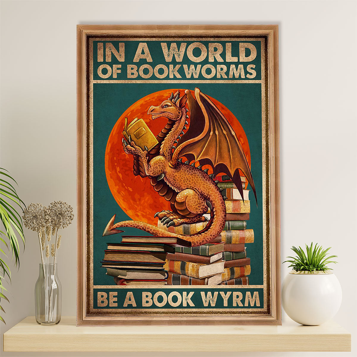 Books Lover Poster Prints | In A World Full Of Book Worms | Wall Art Gift for Books Reader