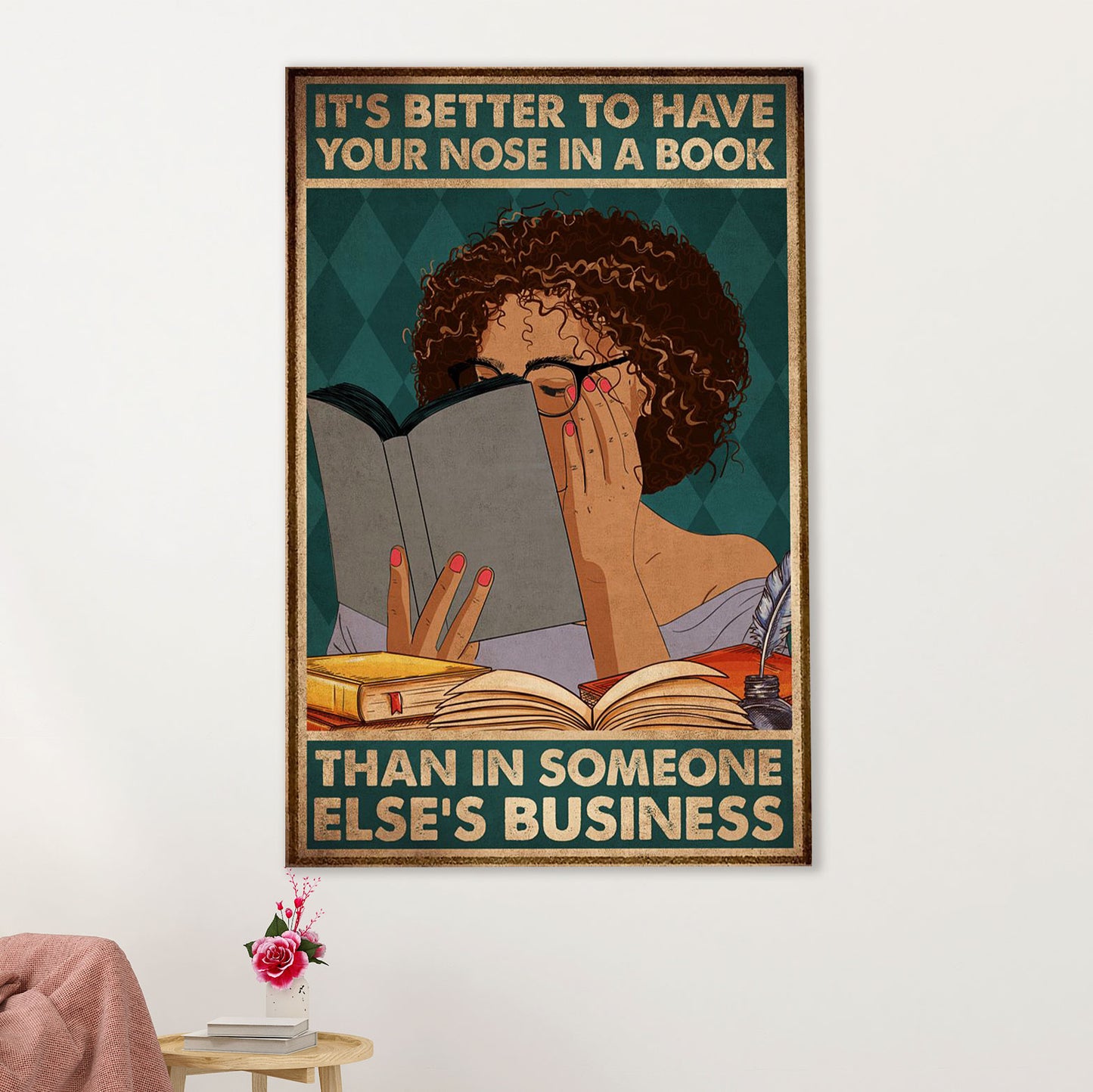 Books Lover Poster Prints | It's Better To Have Your Nose In A Book | Wall Art Gift for Books Reader