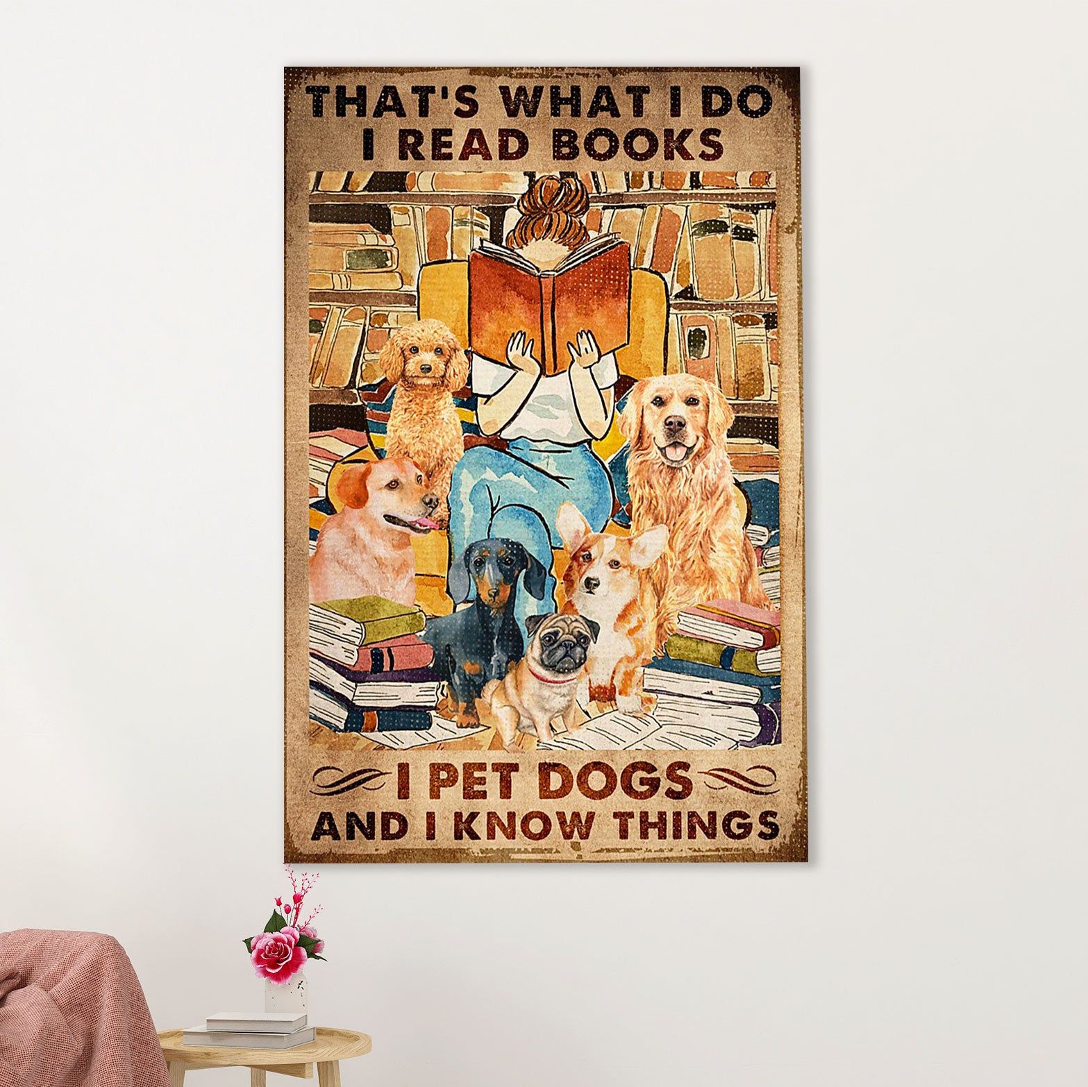 Books Lover Poster Prints | That's What I Do, I Read Books, I Pet Dogs & Know Things | Wall Art Gift for Books Reader