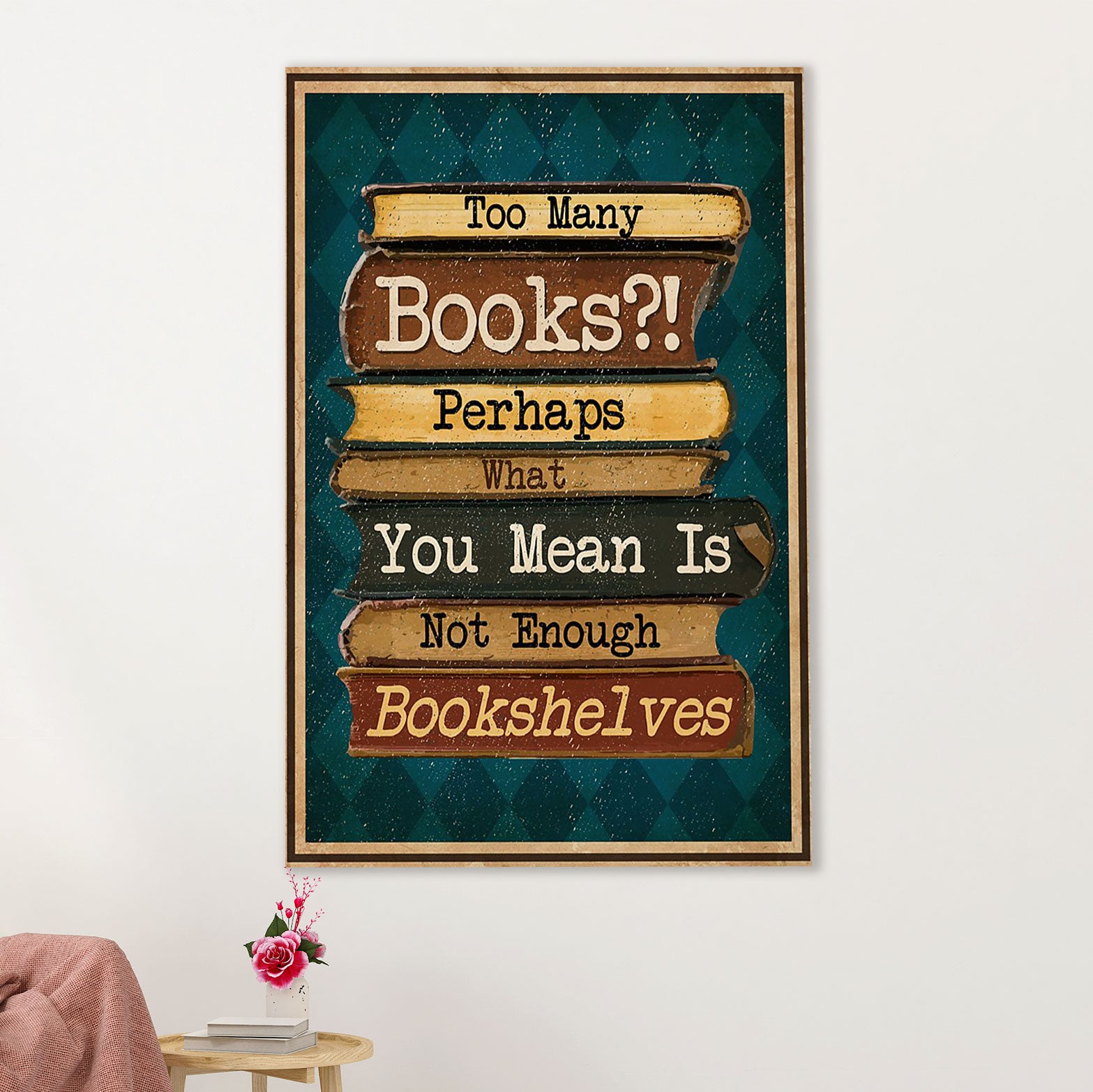 Books Lover Poster Prints | Too Many Books | Wall Art Gift for Books Reader