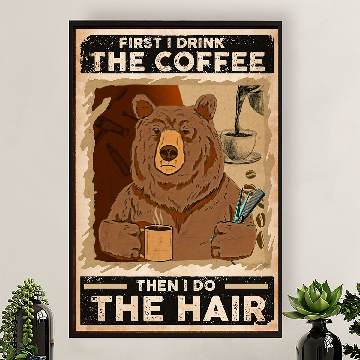 Hairdresser Poster First I Drink The Coffee Then I Do The Hair | Wall Art Gift for Hairstylists