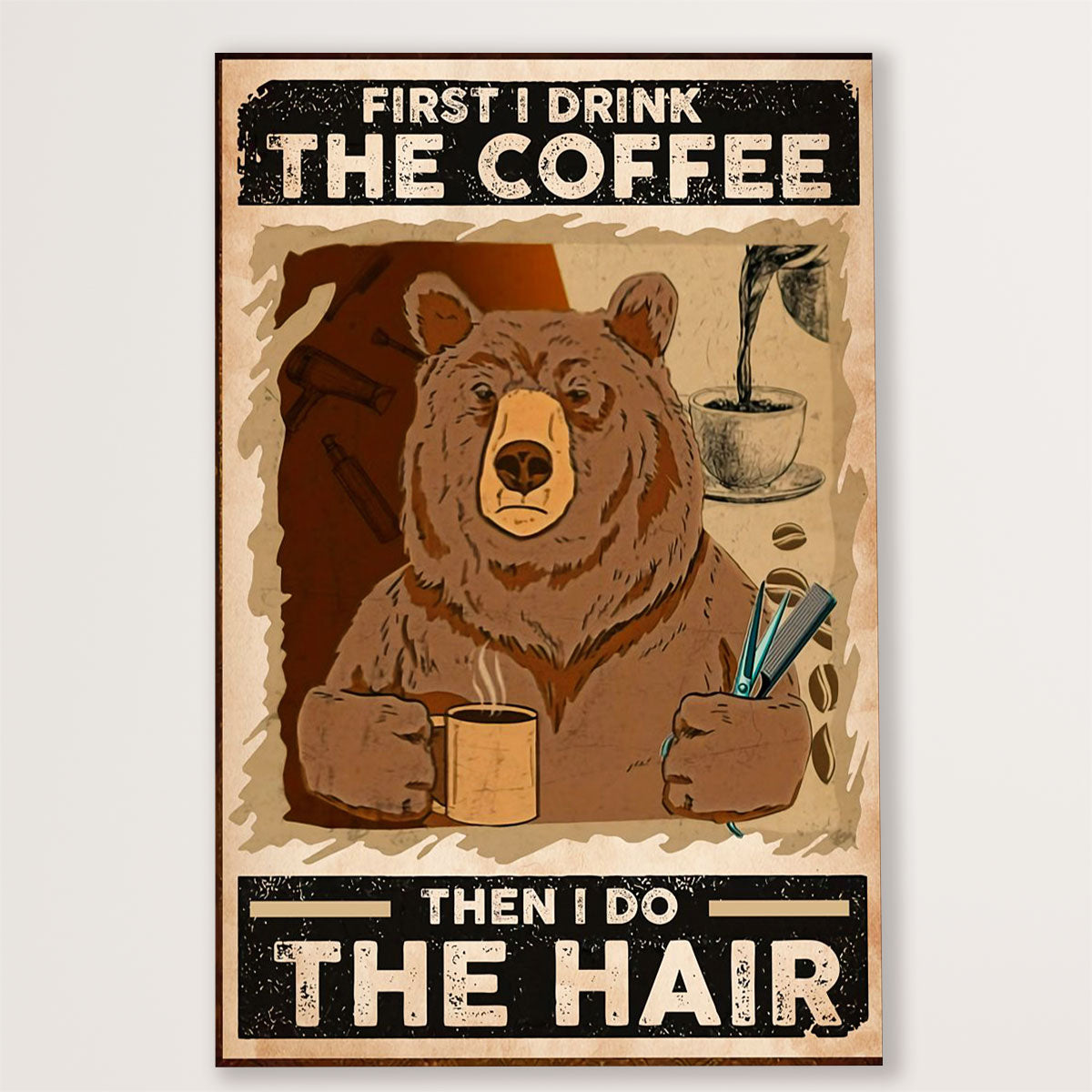 Hairdresser Poster First I Drink The Coffee Then I Do The Hair | Wall Art Gift for Hairstylists